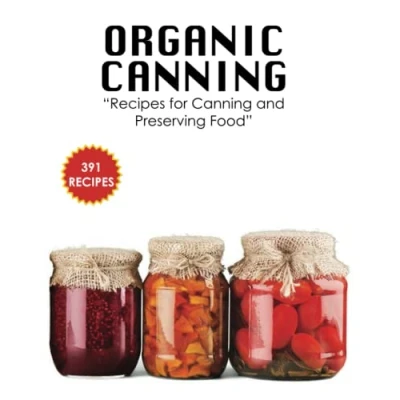 Abbildung von Organic Canning: “Healthier and Environmentally friendly Way to Preserve Delicious Food