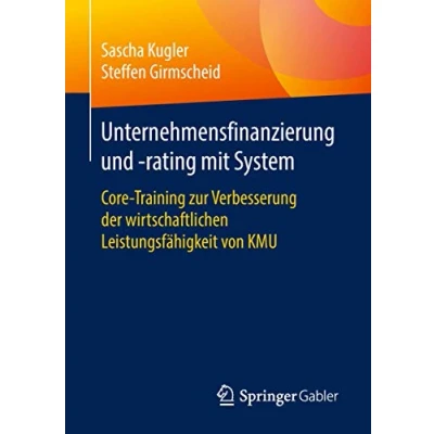 Abbildung von Unternehmensfinanzierung und rating mit System: Core Training zur Verbesserung der wirtschaftlichen Leistungsfähigkeit von KMU