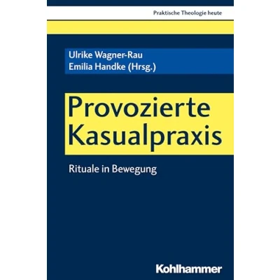 Abbildung von Provozierte Kasualpraxis: Rituale in Bewegung (Praktische Theologie heute, 166, Band 166)