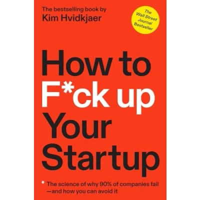 Abbildung von How to F*ck Up Your Startup: The Science Behind Why 90% of Companies Fail and You Can Avoid It