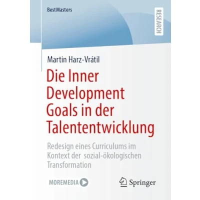Abbildung von Die Inner Development Goals in der Talententwicklung: Redesign eines Curriculums im Kontext sozial ökologischen Transformation (BestMasters)