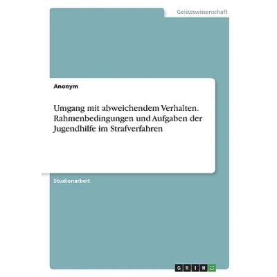 Abbildung von Umgang mit abweichendem Verhalten. Rahmenbedingungen und Aufgaben der Jugendhilfe im Strafverfahren