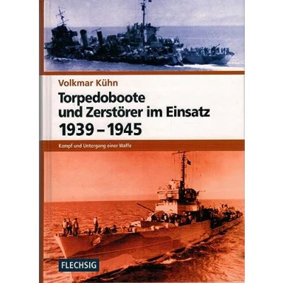 Abbildung von Torpedoboote und Zerstörer im Einsatz 1939 1945: Kampf Untergang einer Waffe (Flechsig Geschichte/Zeitgeschichte)