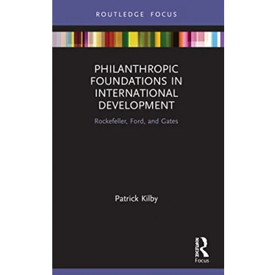 Abbildung von Philanthropic Foundations in International Development: Rockefeller, Ford and Gates (Routledge Explorations Development Studies)