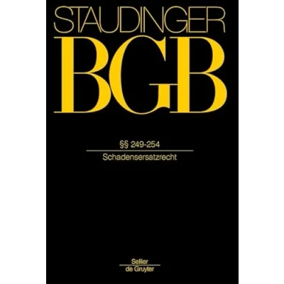 Abbildung von §§ 249 254: (Schadensersatzrecht) (J. von Staudingers Kommentar zum Bürgerlichen Gesetzbuch mit Einführungsgesetz und Nebengesetzen. Recht der Schuldverhältnisse)