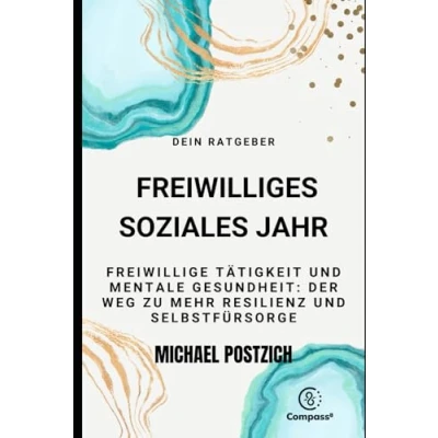 Abbildung von Ratgeber Freiwilliges Soziales Jahr Freiwillige Tätigkeit und Mentale Gesundheit: Der Weg zu mehr Resilienz Selbstfürsorge (Compass8, Band 3)