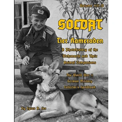 Abbildung von Soldat Volume XIII B: Tier Kameraden A Photohistory of the Wehrmacht and their Animal Companions