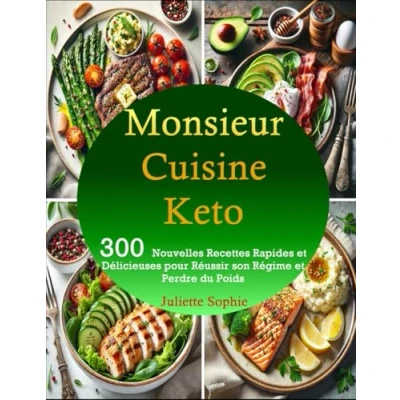 Abbildung von Monsieur Cuisine Keto: 300 Nouvelles Recettes Rapides et Délicieuses pour Réussir son Régime Perdre du Poids