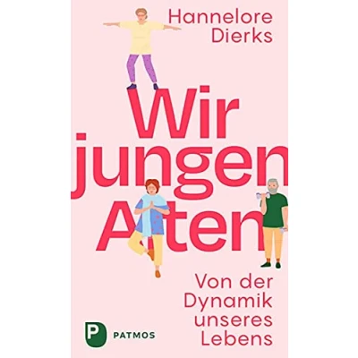 Abbildung von Wir jungen Alten: Von der Dynamik unseres Lebens