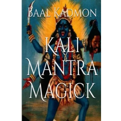 Abbildung von Kali Mantra Magick: Summoning The Dark Powers of Ma (Mantra Magick Series, Band 2)