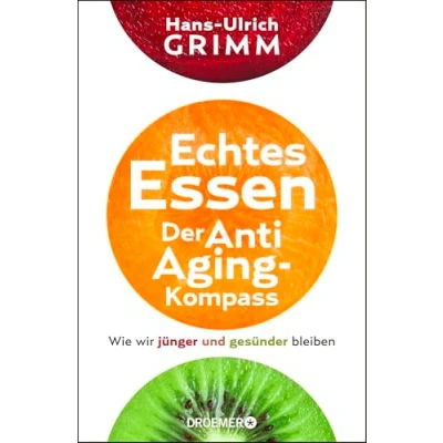 Abbildung von Echtes Essen. Der Anti Aging Kompass: Wie wir jünger und gesünder bleiben