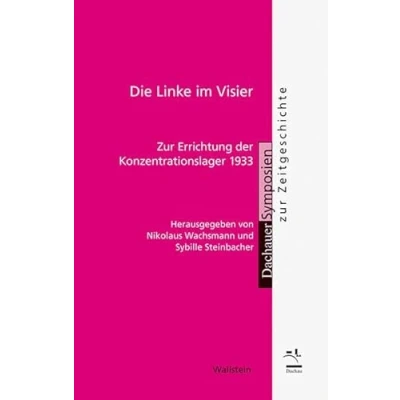 Abbildung von Die Linke im Visier: zur Errichtung der Konzentrationslager 1933 (Dachauer Symposien Zeitgeschichte)