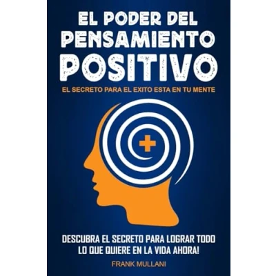 Abbildung von el Poder del Pensamiento Positivo: Descubra Secreto Para Lograr Todo lo que Quiere en La Vida Ahora Exito Esta Su Mente (Libros de Autoayuda y Positivo, Band 1)