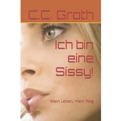 Abbildung von Ich bin eine Sissy!: mein Leben, Weg