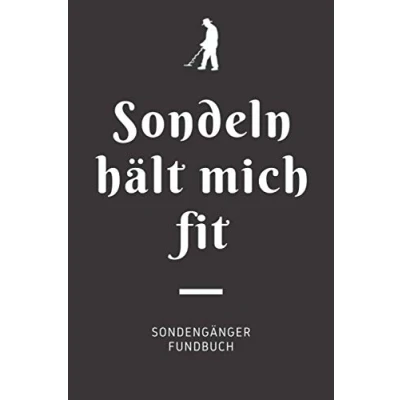 Abbildung von Sondeln hält mich fit Sondengänger Fundbuch: A5 Fundbuch für Sondengänger, Schatzsucher, Hobbyarchäologen und moderne Schatzjäger