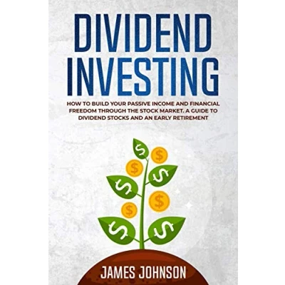 Abbildung von Dividend Investing: How to Build Your PASSIVE INCOME and FINANCIAL FREEDOM Through the Stock Market. A Guide Stocks an Early Retirement