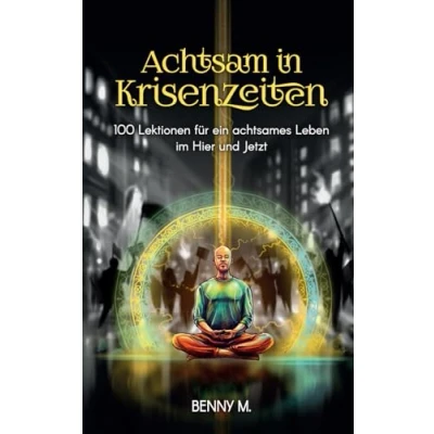 Abbildung von Achtsam in Krisenzeiten: 100 Lektionen für ein achtsames Leben im Hier und Jetzt