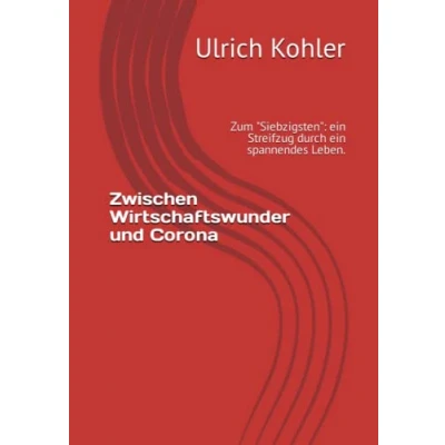 Abbildung von Zwischen Wirtschaftswunder und Corona: Zum &quot;Siebzigsten&quot;: ein Streifzug durch spannendes Leben.