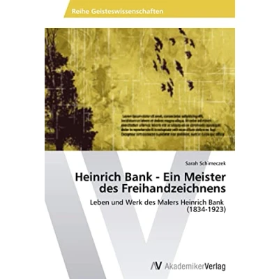 Abbildung von Heinrich Bank Ein Meister des Freihandzeichnens: Leben und Werk Malers (1834 1923)