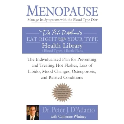 Abbildung von Menopause: Manage Its Symptoms with The Blood Type Diet: Individualized Plan for Preventing and Treating Hot Flashes, Lossof Libido, Mood Changes, ... Related Conditions (Eat Right 4 Your Type)
