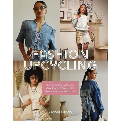 Abbildung von Fashion Upcycling: The DIY Guide to Sewing, Mending, and Sustainably Reinventing Your Wardrobe