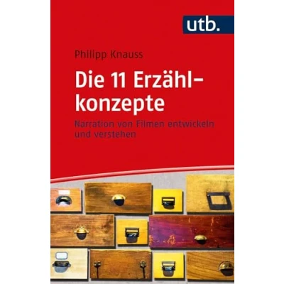 Abbildung von Die 11 Erzählkonzepte: Narration von Filmen entwickeln und verstehen