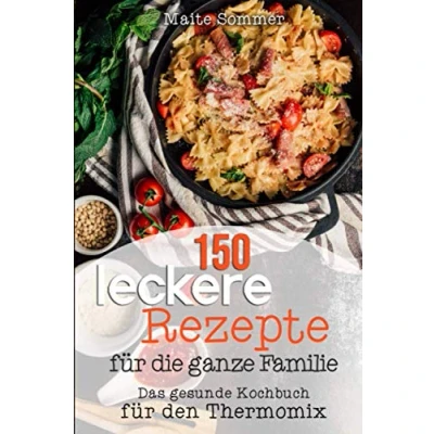 Abbildung von 150 leckere Rezepte für die ganze Familie: Das gesunde Kochbuch den Thermomix