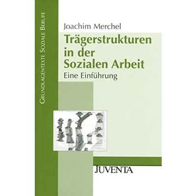 Abbildung von Trägerstrukturen in der Sozialen Arbeit: Eine Einführung (Grundlagentexte Soziale Berufe)