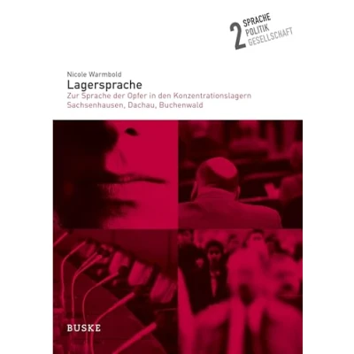 Abbildung von Lagersprache: Zur Sprache der Opfer in den Konzentrationslagern Sachsenhausen, Dachau, Buchenwald (Sprache Politik Gesellschaft)