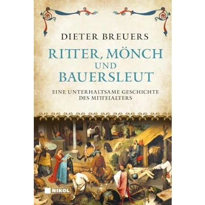 Abbildung von Ritter, Mönch und Bauersleut: Eine unterhaltsame Geschichte des Mittelalters