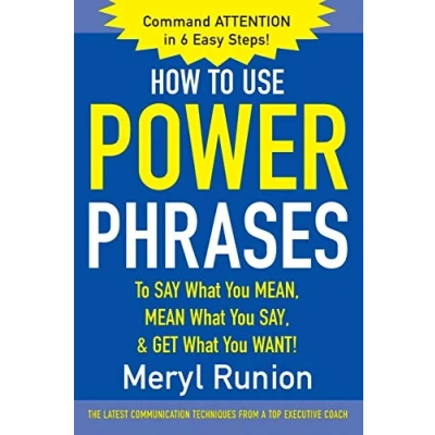 Abbildung von How to Use Power Phrases Say What You Mean, Mean Say, &amp; Get Want