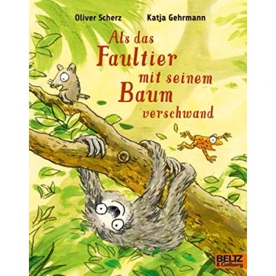 Abbildung von Als das Faultier mit seinem Baum verschwand: Ein Bilderbuch über unseren Umgang Natur und Tieren für Kinder ab 3 Jahren