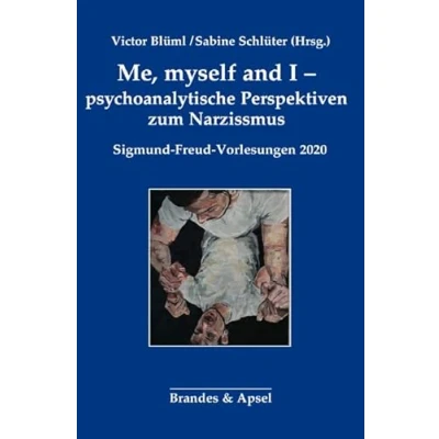 Abbildung von Me, myself and I psychoanalytische Perspektiven zum Narzissmus: Sigmund Freud Vorlesungen 2020 (Sigmund Vorlesungen): Sigund