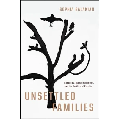 Abbildung von Unsettled Families: Refugees, Humanitarianism, and the Politics of Kinship (Stanford Studies in Human Rights)