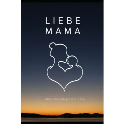 Abbildung von Liebe Mama, Alles, Was Ich Gelernt Habe: Das Buch, von dem Wünschte, Du Hättest Es Gelesen