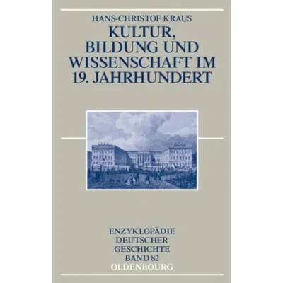 Abbildung von Kultur, Bildung und Wissenschaft im 19. Jahrhundert (Enzyklopädie deutscher Geschichte, 82, Band 82)