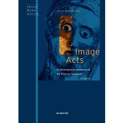 Abbildung von Image Acts: A Systematic Approach to Visual Agency (Image Word Action / Bild Wort Aktion Imago Sermo Actio, 2)