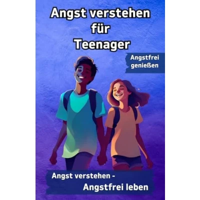 Abbildung von Angst überwinden für Jugendliche: Meine verstehen Teenager. Angstbuch und Ratgeber zur Angstbewältigung Soziale Ängste (Positiv Denken Teenager, Band 5)