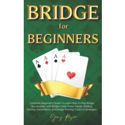 Abbildung von Bridge for Beginners: Complete Guide to Learn How Play Successfully with Cards, Rules, Hands, Bidding, Scoring, Conventions, and Winning Tactics &amp; Strategies.