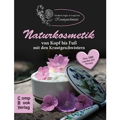 Abbildung von Naturkosmetik von Kopf bis Fuß mit den Krautgeschwistern: Über 100 selbst erprobte Rezepte für Rühranfänger und erfahrene