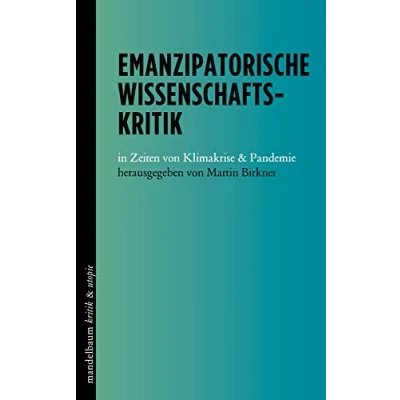 Abbildung von Emanzipatorische Wissenschaftskritik: in Zeiten von Klimakrise &amp; Pandemie (kritik utopie)
