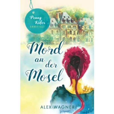 Abbildung von Mord an der Mosel: Kriminalroman (Penny Küfer ermittelt, Band 10)