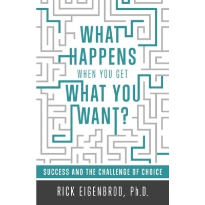 Abbildung von What Happens When You Get Want?: Success and the Challenge of Choice