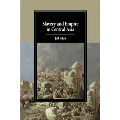 Abbildung von Slavery and Empire in Central Asia (Cambridge Studies Islamic Civilization)