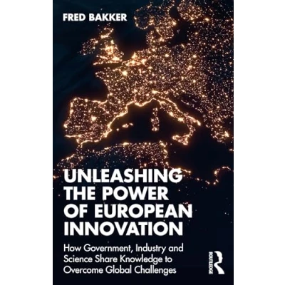 Abbildung von Unleashing the Power of European Innovation: How Government, Industry and Science Share Knowledge to Overcome Global Challenges