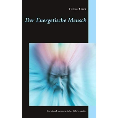 Abbildung von Der Energetische Mensch: Mensch aus energetischer Sicht betrachtet