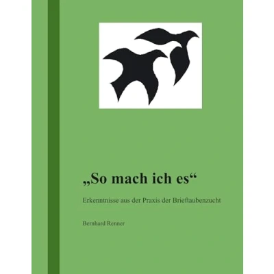 Abbildung von So mach ich es: Erkenntnisse aus der Praxis Brieftaubenzucht
