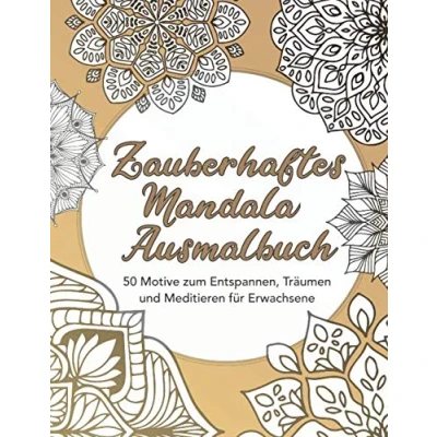 Abbildung von Zauberhaftes Mandala Ausmalbuch — 50 Motive zum Entspannen, Träumen und Meditieren für Erwachsene: Beschäftigung Ausmalen, Malvorlagen ... Erwachsene, Mandalamalbuch, Band 1)