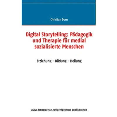 Abbildung von Digital Storytelling: Pädagogik und Therapie für medial sozialisierte Menschen: Erziehung Bildung Heilung