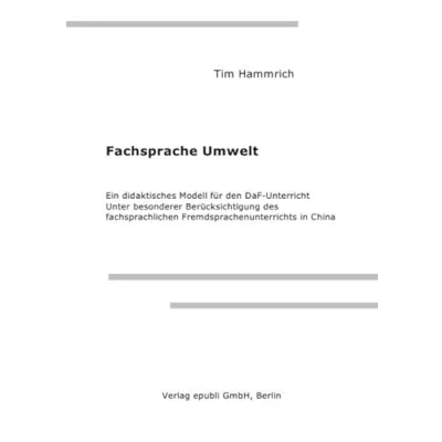 Abbildung von Fachsprache Umwelt: Ein didaktisches Modell für den DaF Unterricht unter besonderer Berücksichtigung des fachsprachlichen Fremdsprachenunterrichts in China